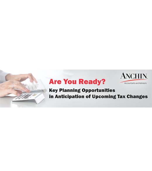Are You Ready? Key Planning Opportunities in Anticipation of Upcoming Tax Changes